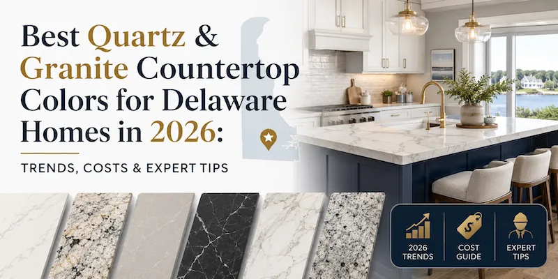 Best Quartz & Granite Countertop Colors for Delaware Homes in 2026: Trends, Costs & Expert Tips