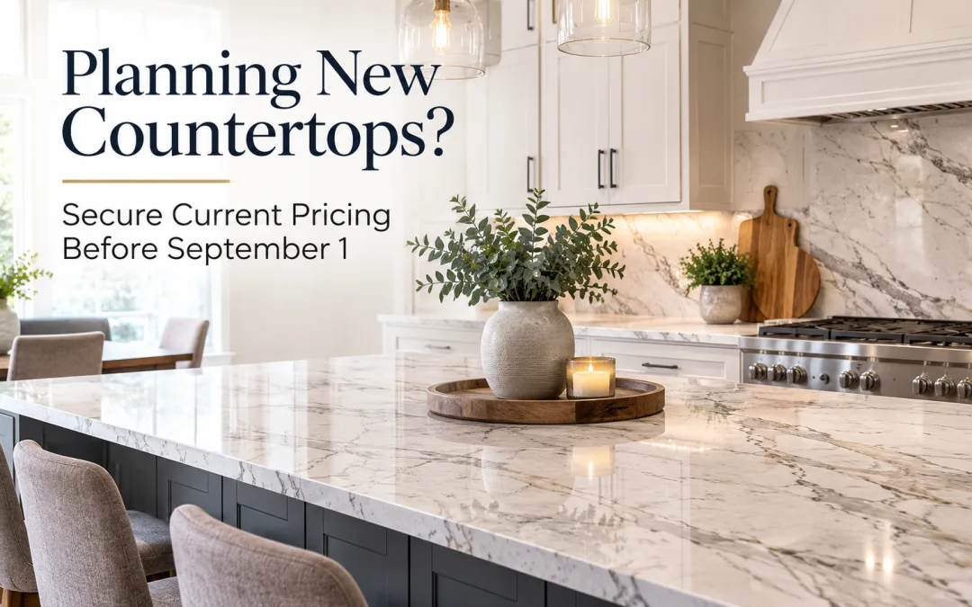 Planning New Countertops? Secure Current Pricing Before September 1